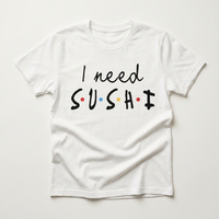 I Need Sushi Graphic Tee | Sushi